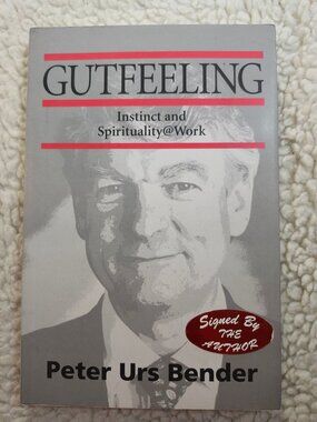 Gutfeeling Instinct and Spirituality@Work Peter Urs Bender Signed Paperback 2002